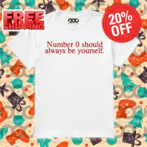 Number 0 Should Always Be Yourself Shirt