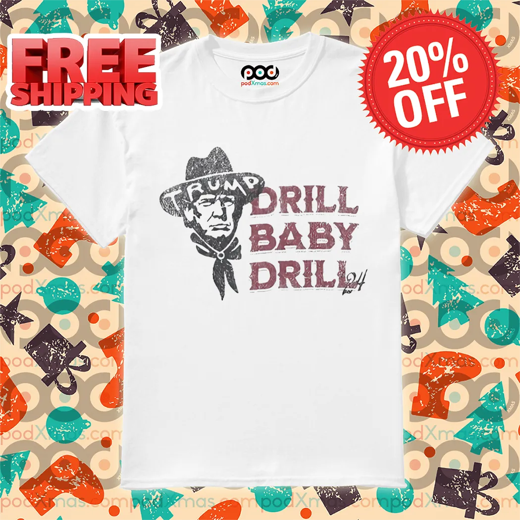 Trump Cowboys Drill Baby Drill Vintage 2024 Shirt