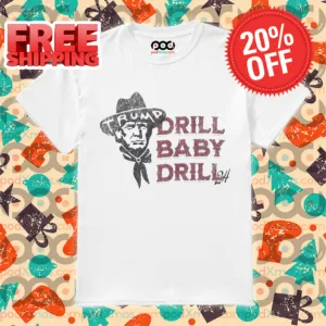 Trump Cowboys Drill Baby Drill Vintage 2024 Shirt