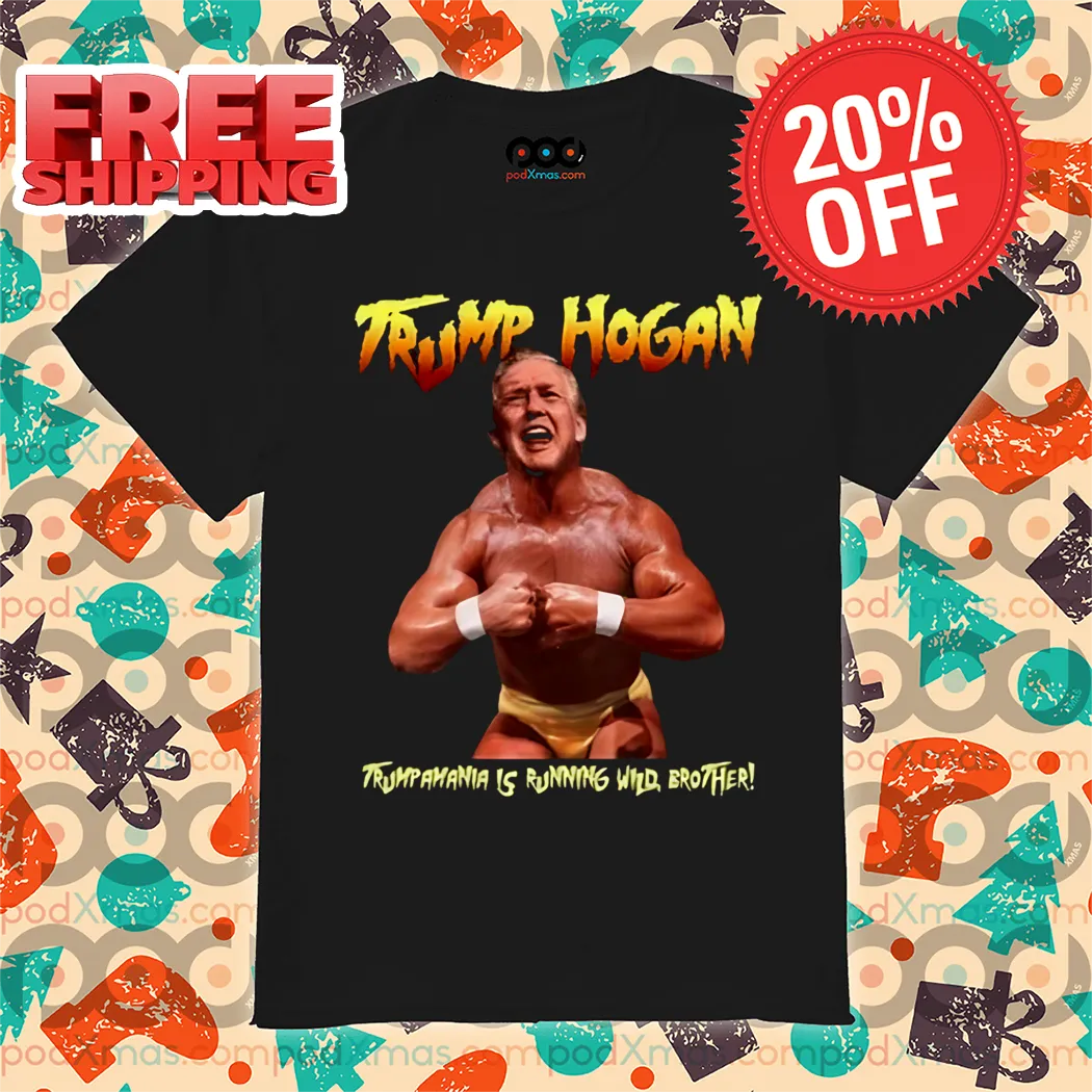 Trump Hogan Trumpamania Is Running Who Brother Shirt