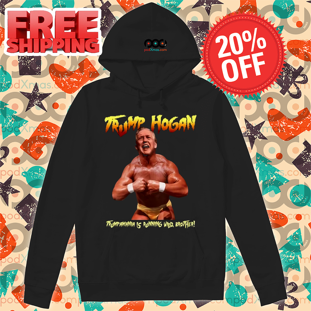 Trump Hogan Trumpamania Is Running Who Brother Shirt