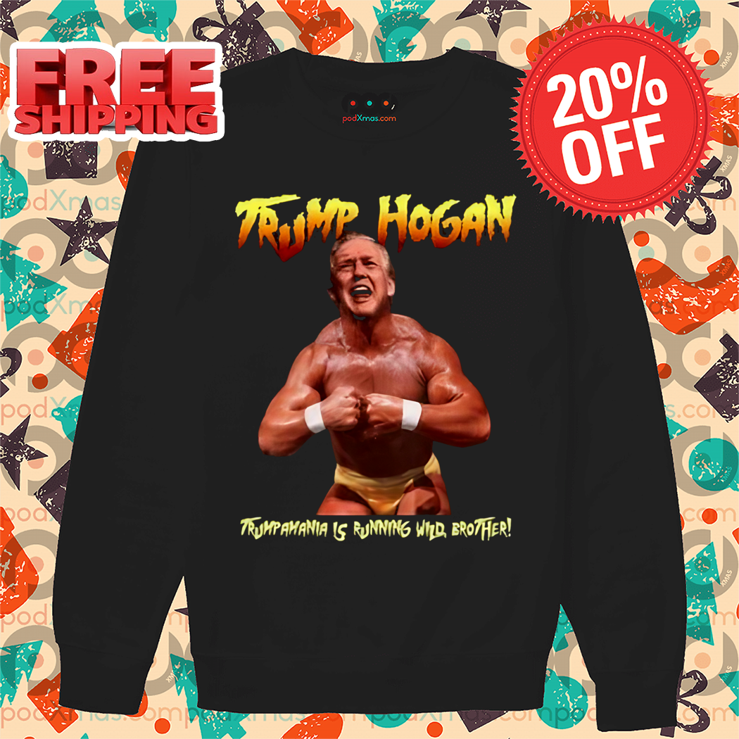 Trump Hogan Trumpamania Is Running Who Brother Shirt