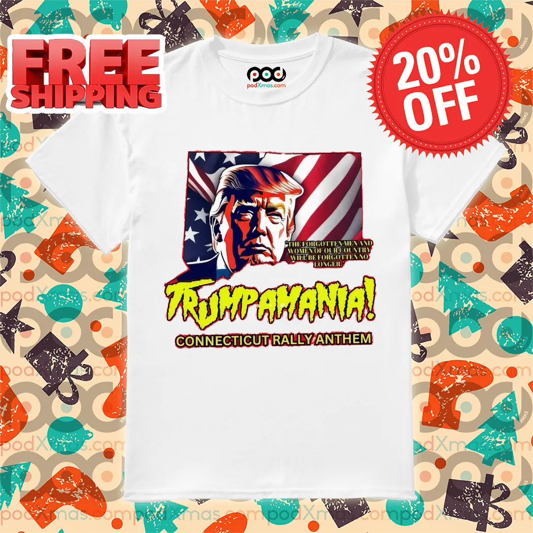 Trumpamania Connecticut Rally Anthem Shirt