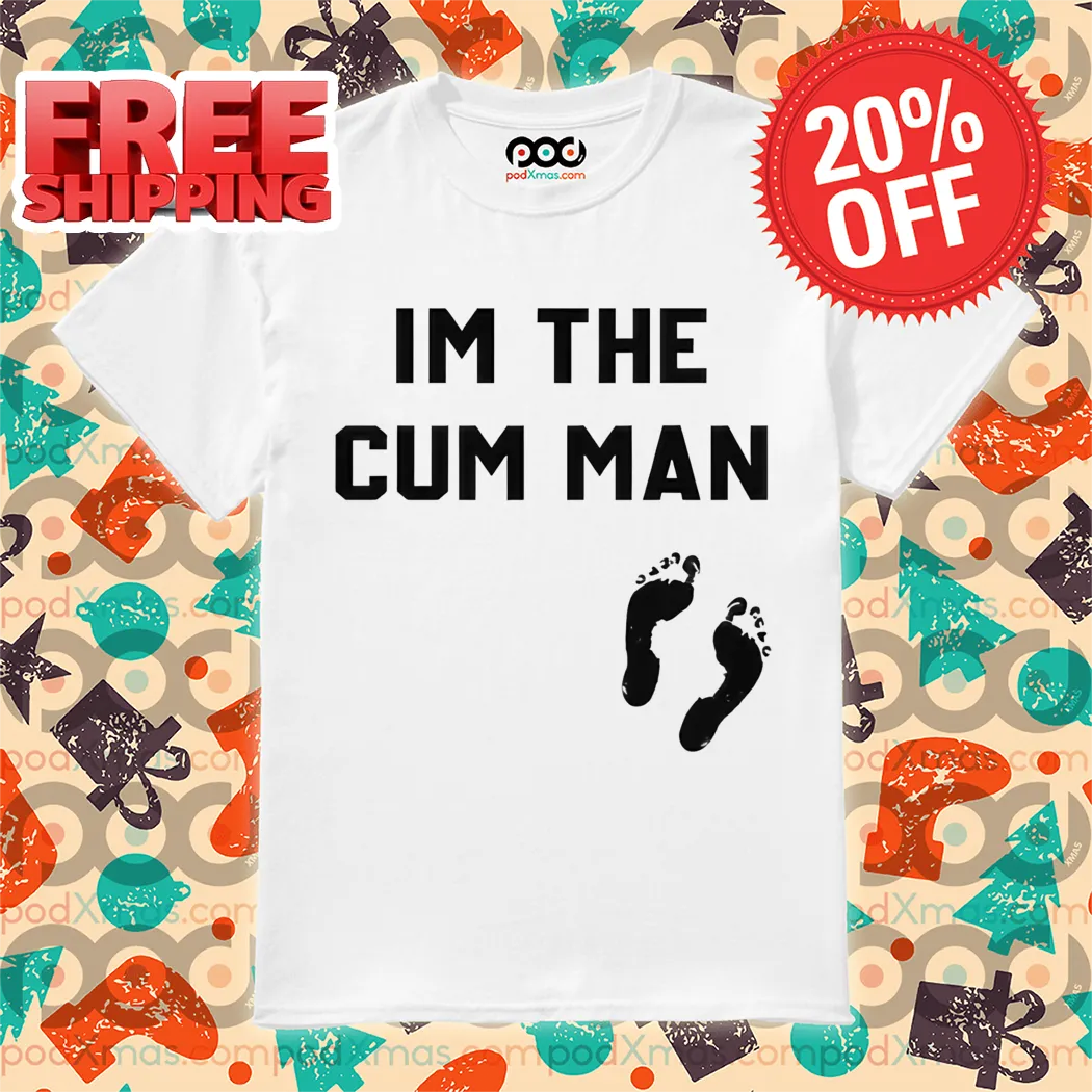 I'm The Cum Man Shirt