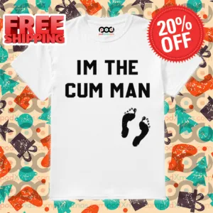 I'm The Cum Man Shirt