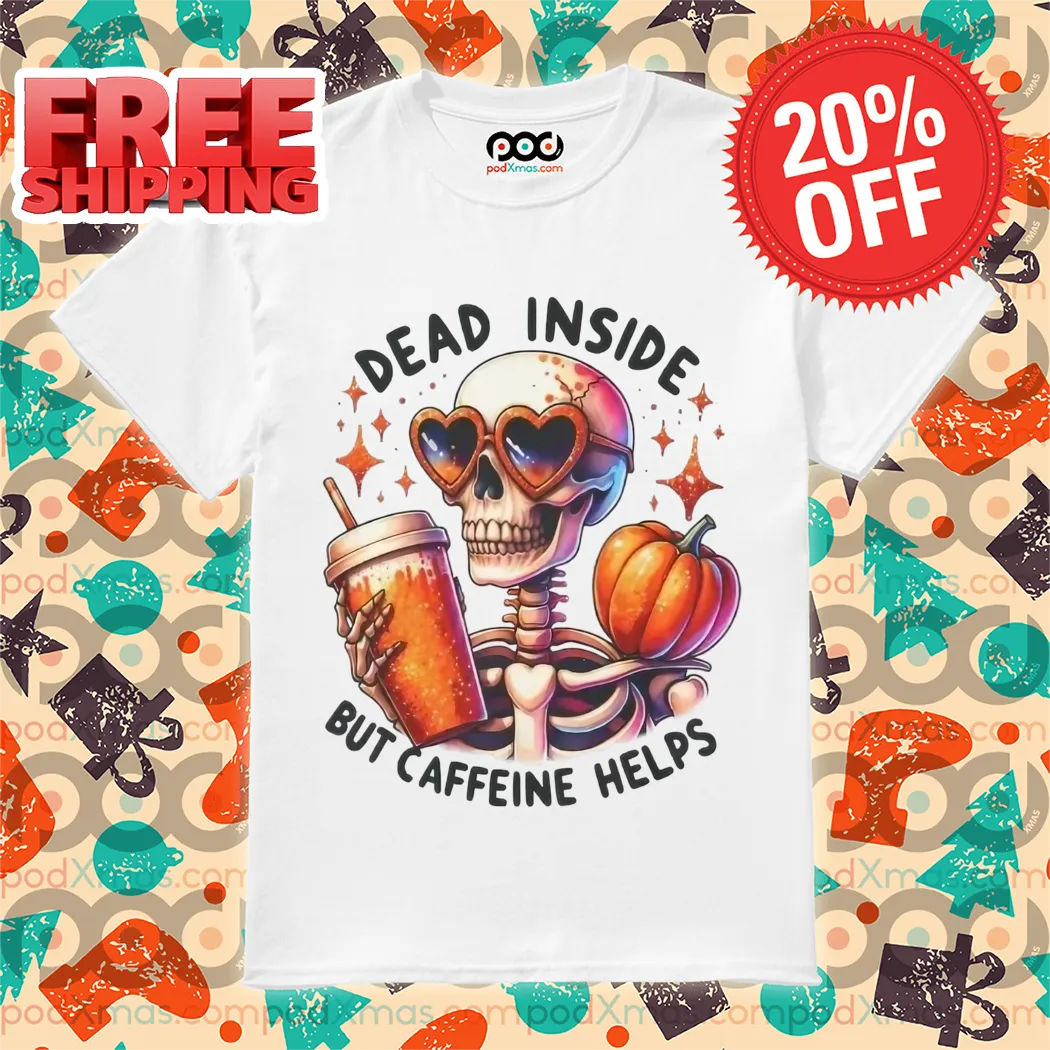Skeleton Coffee Pumpkin Dead Inside But Caffeine Helps Shirt