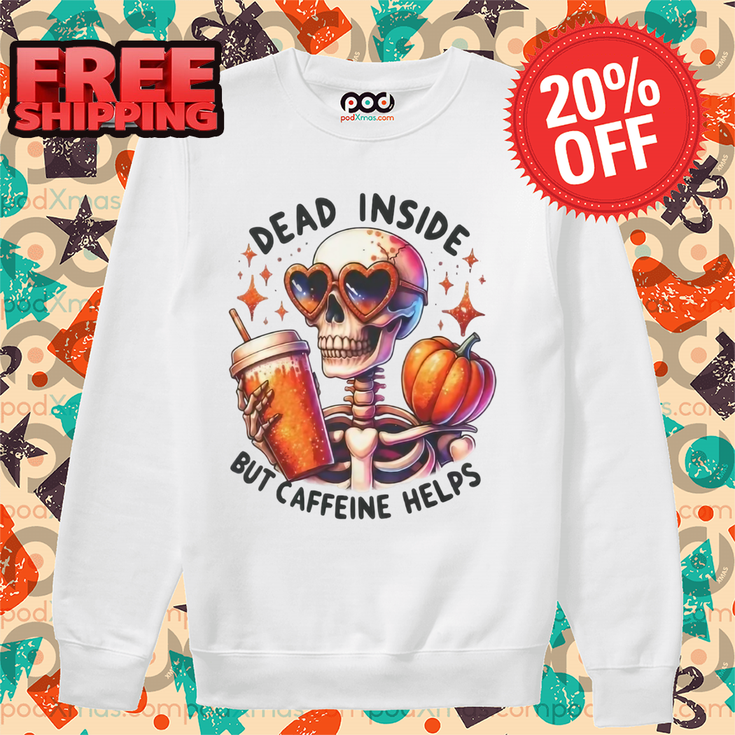 Skeleton Coffee Pumpkin Dead Inside But Caffeine Helps Shirt
