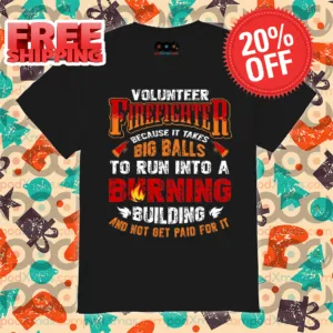 Volunteer Firefighter Because It Takes Big Balls To Run Into A Burning Vintage Shirt
