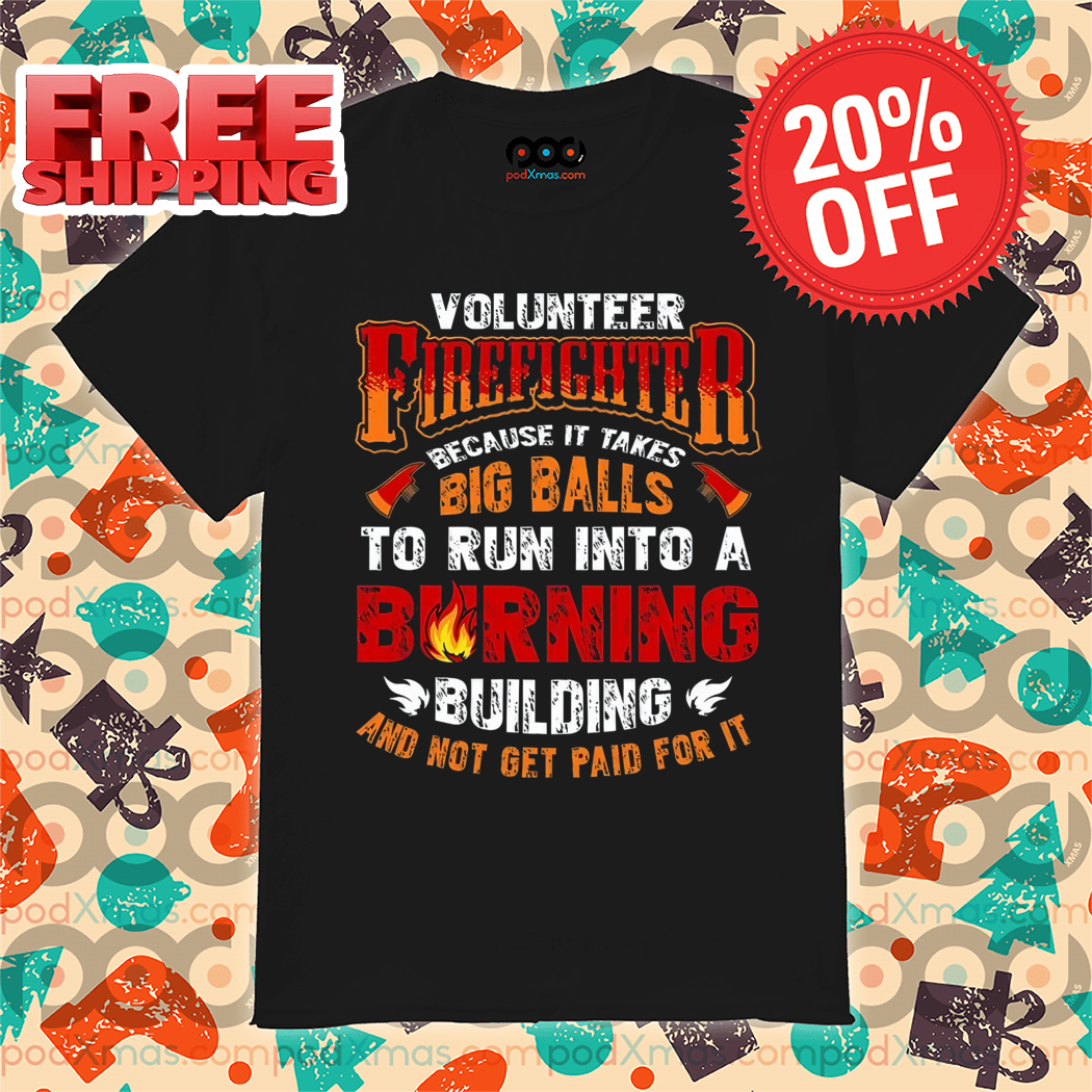 Volunteer Firefighter Because It Takes Big Balls To Run Into A Burning Vintage Shirt 5 Volunteer Firefighter Because It Takes Big Balls To Run Into A Burning Vintage Shirt