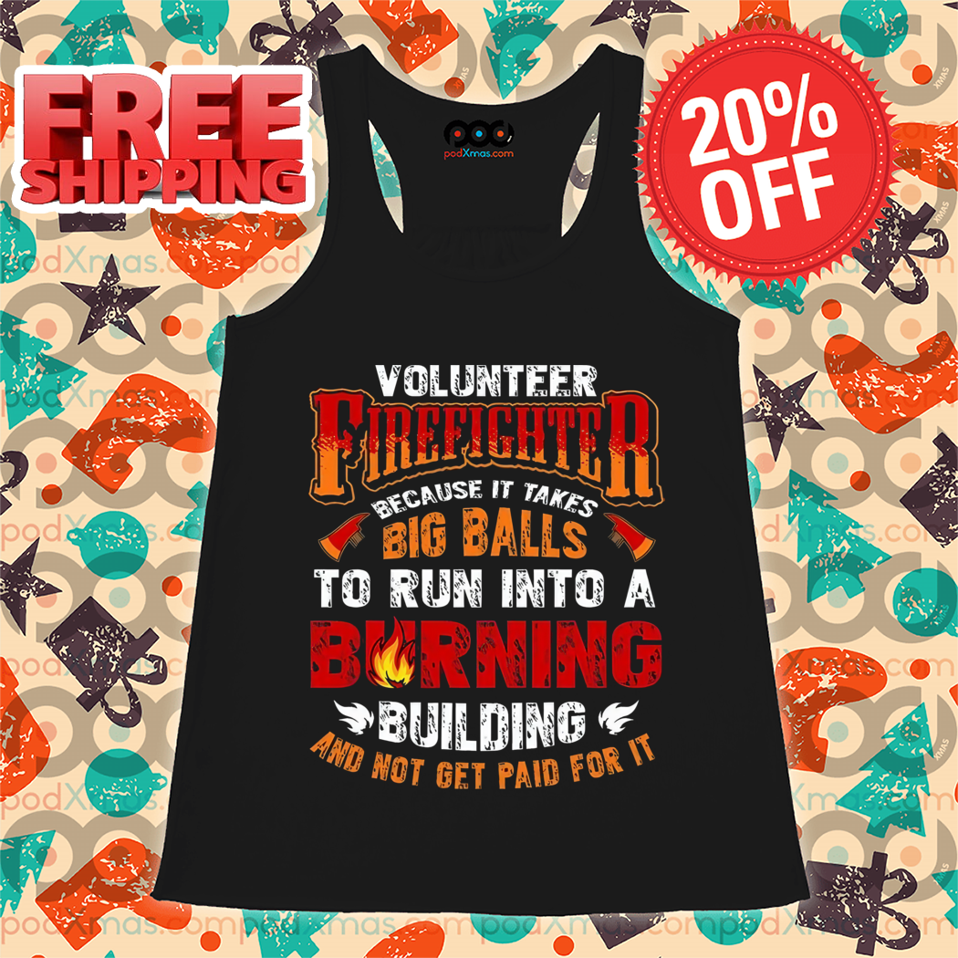 Volunteer Firefighter Because It Takes Big Balls To Run Into A Burning Vintage Shirt