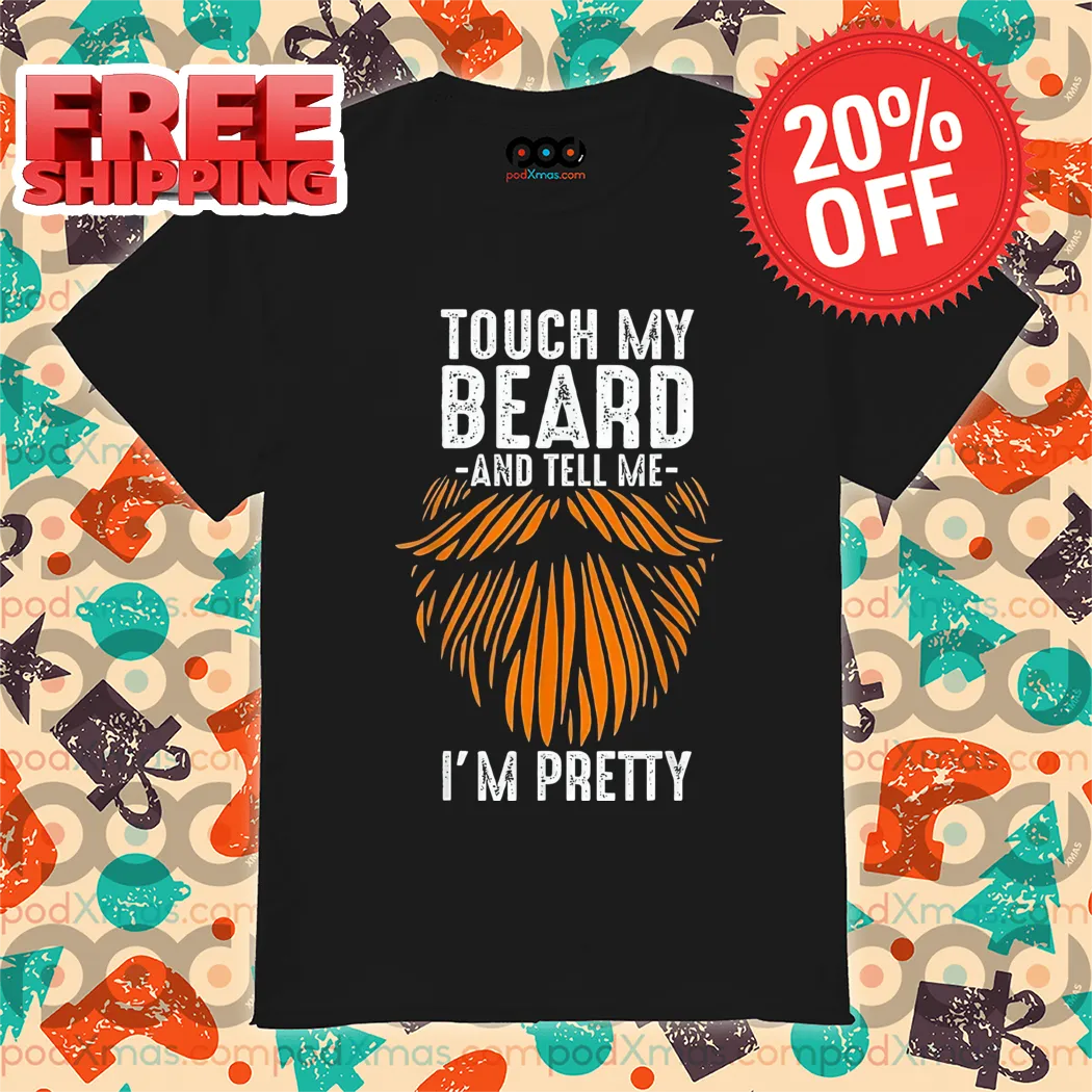Touch My Beard And Tell Me I'm Pretty Vintag Shirt
