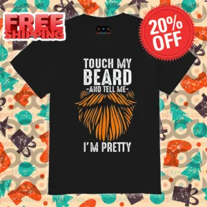Touch My Beard And Tell Me I'm Pretty Vintag Shirt