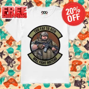 Soldier Too Fat To Run Will Fight Instead Shirt