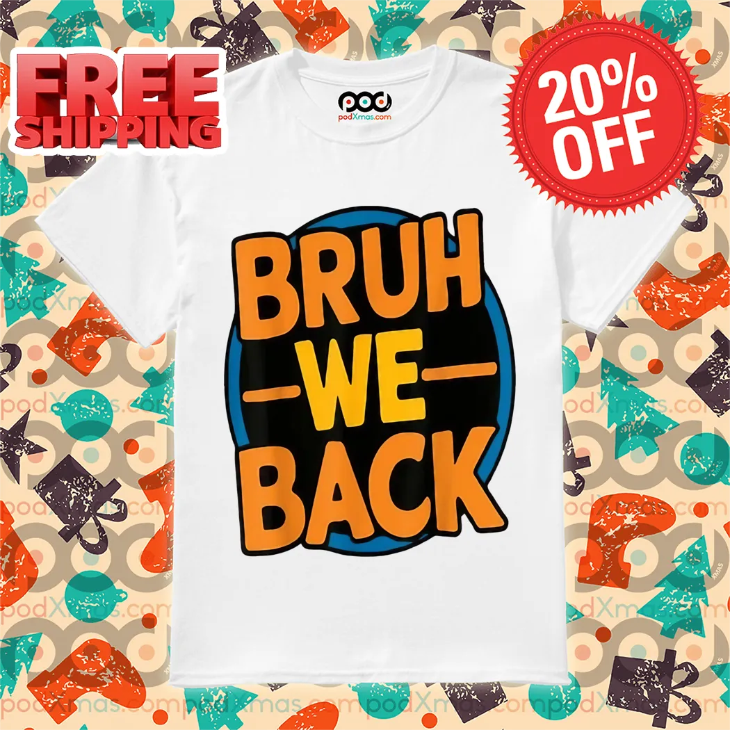 Bruh We Back Go Back To School Shirt