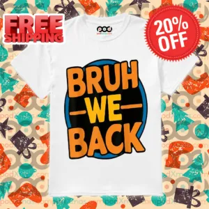 Bruh We Back Go Back To School Shirt