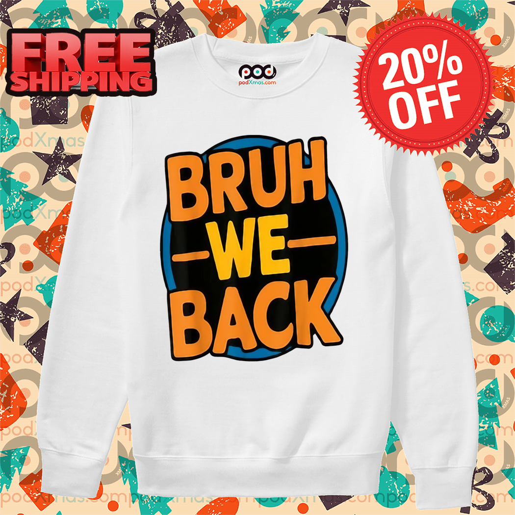 Bruh We Back Go Back To School Shirt