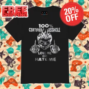 Skull Fuck 100 Percent Certified Asshole Love Me Or Hate Me Shirt