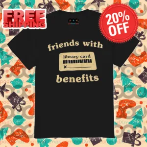 Friends With Library Card Benefits Shirt