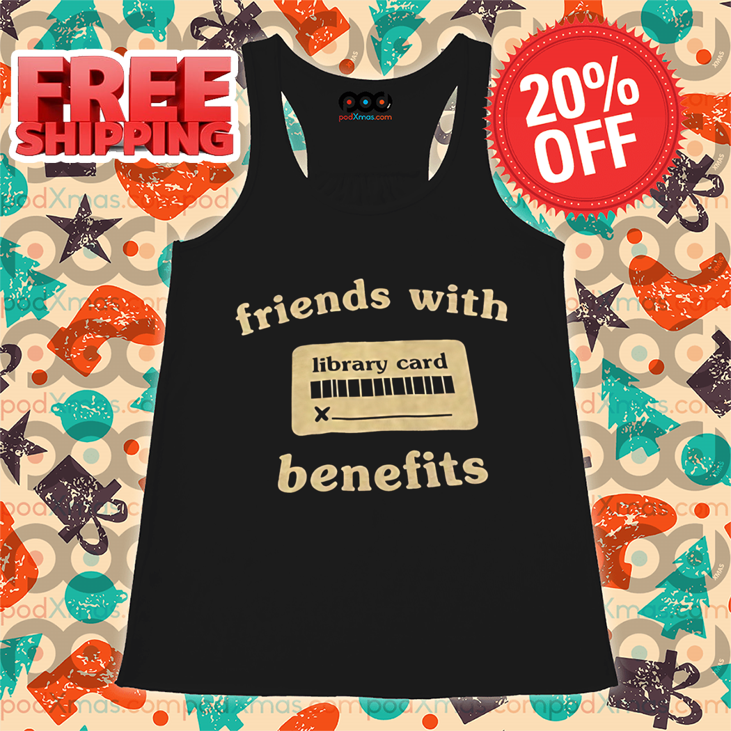 Friends With Library Card Benefits Shirt