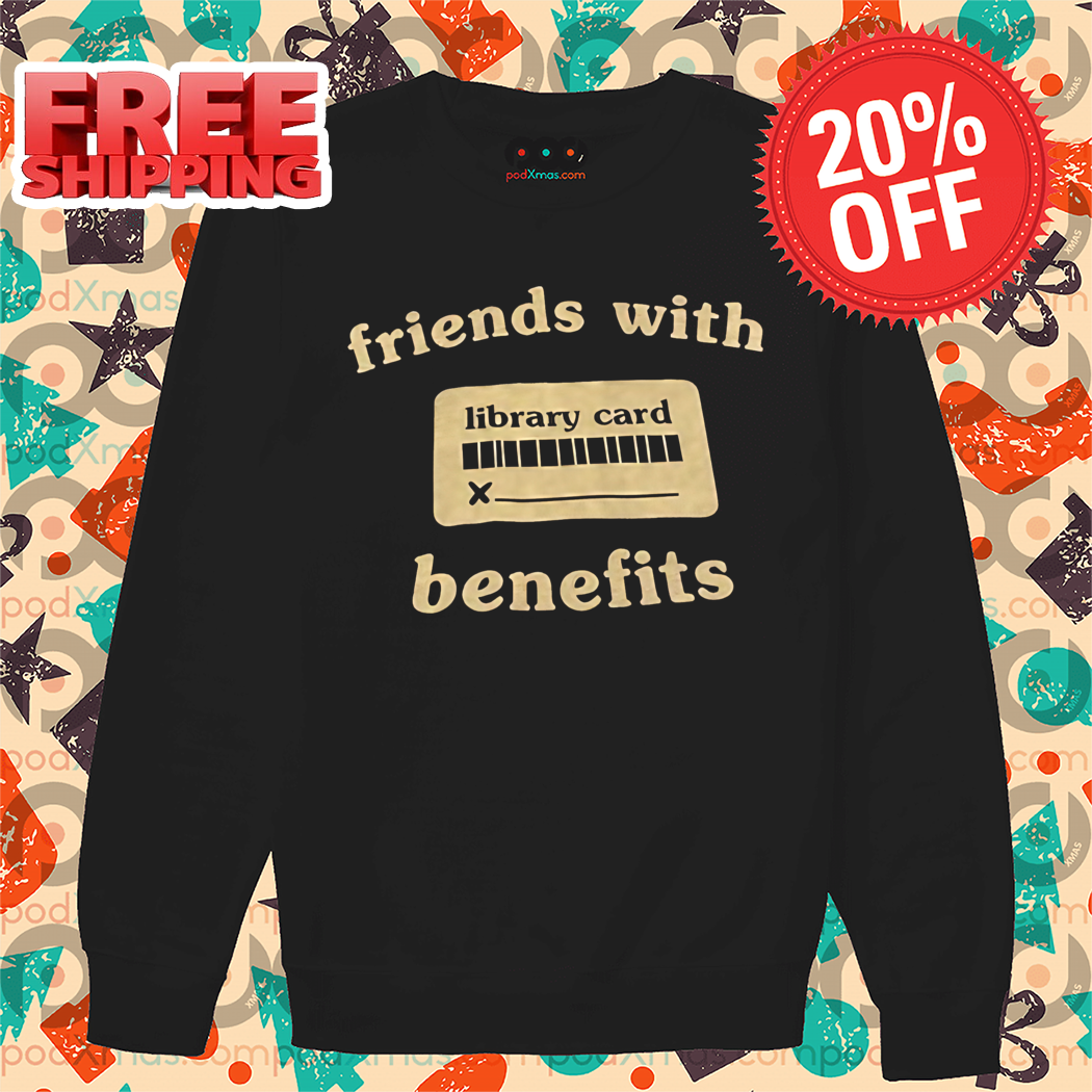 Friends With Library Card Benefits Shirt