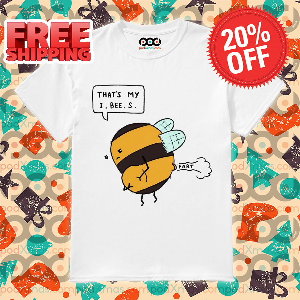 Bee Fart That's My I Bee S Shirt
