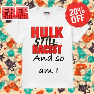 Hulk Still Racist And So Am I Shirt