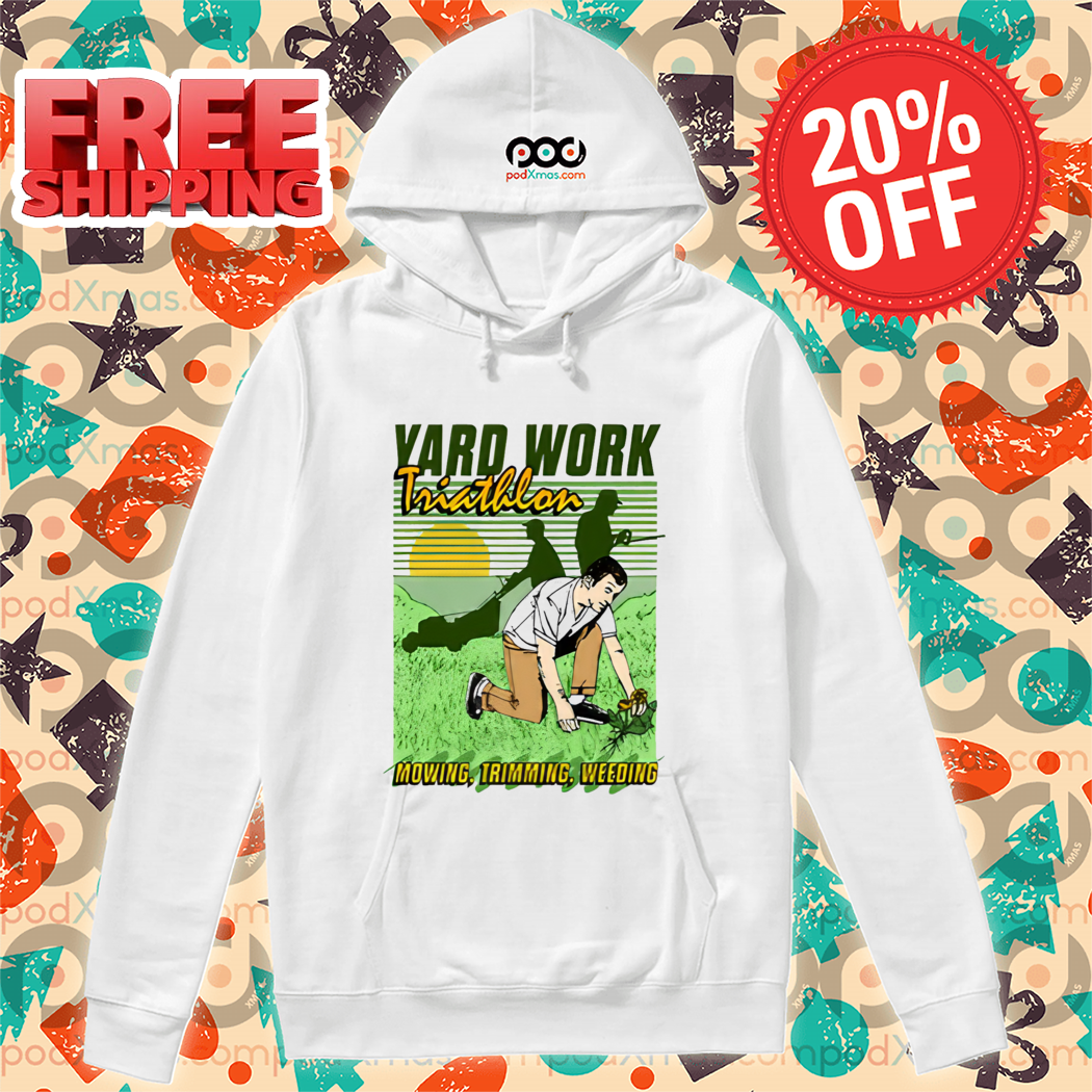 Yard Work Triathlon Mowing Trimming Weeding Shirt