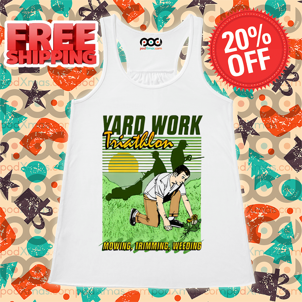 Yard Work Triathlon Mowing Trimming Weeding Shirt