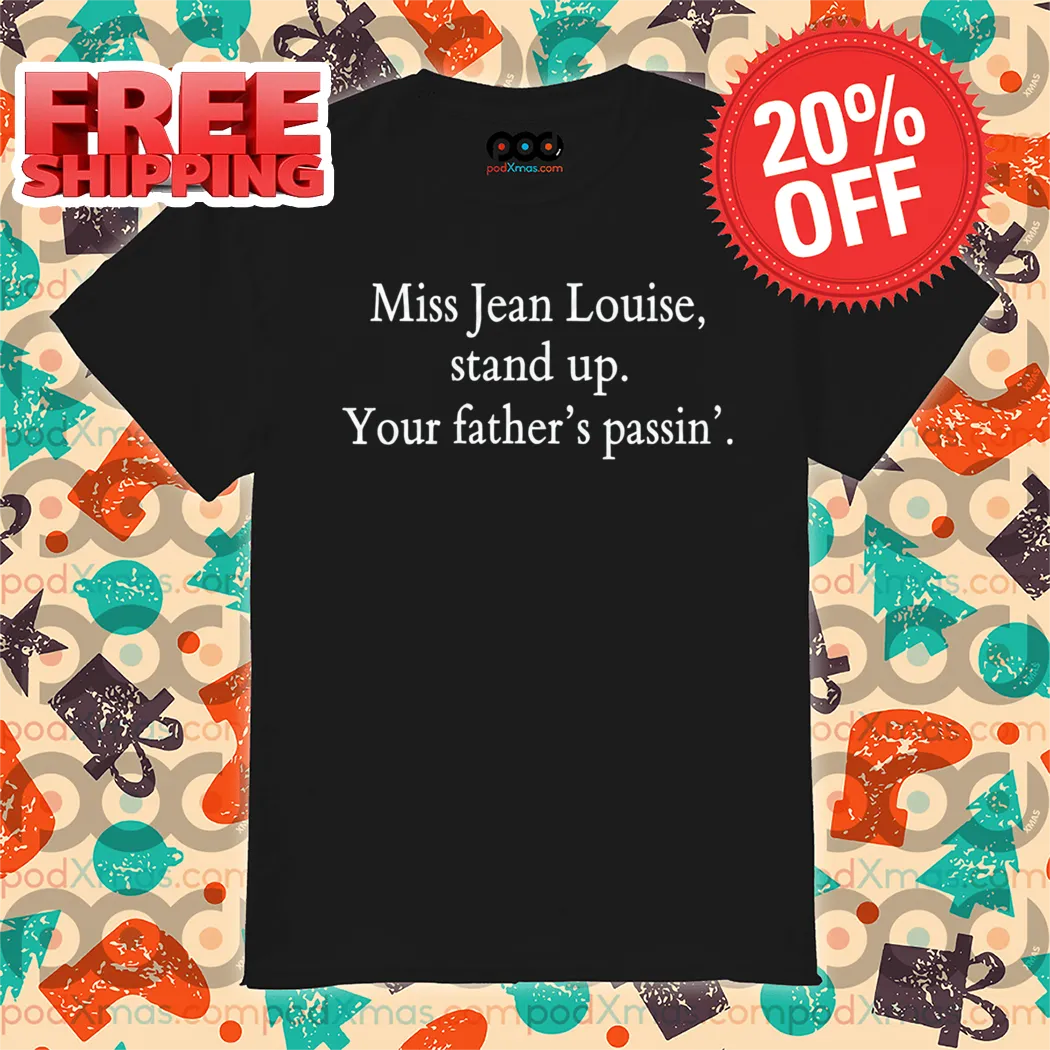 Custom Name Miss Jean Louise Stand Up Your Father's Passin' Shirt