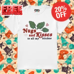 Nugs And Kisses To All My Bitches 2024 Shirt