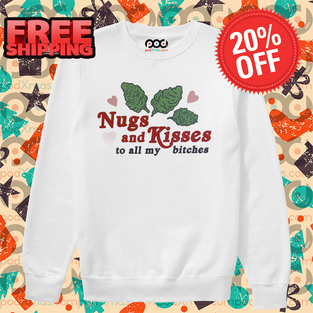 Nugs And Kisses To All My Bitches 2024 Shirt