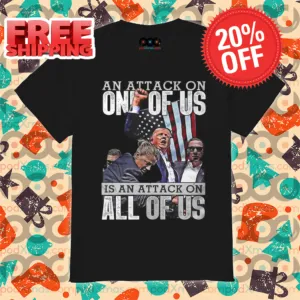 Donald Trump Fight An Attack On One Of Us Is An Attack On All Of Us Shirt