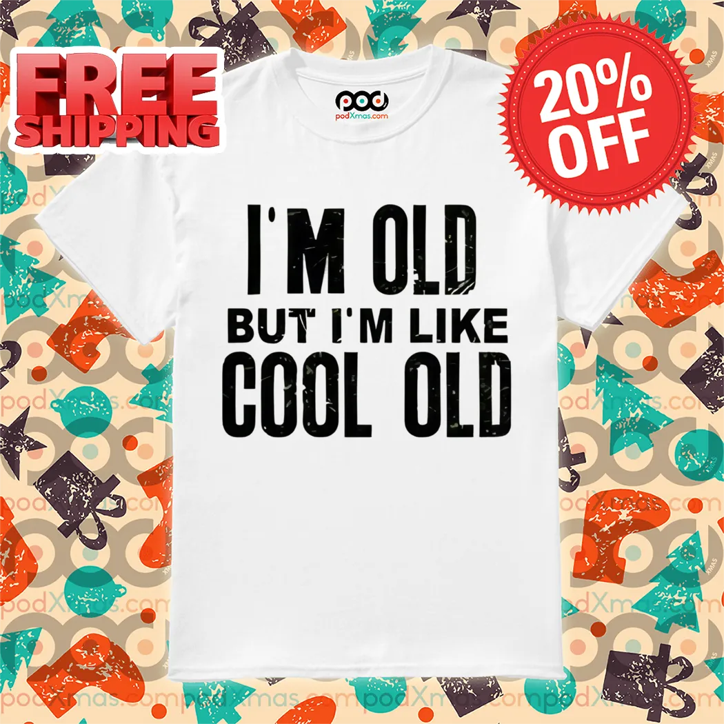 I'm Old But I'm Like Cool Old Vintage Shirt
