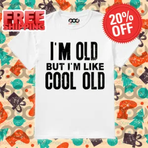 I'm Old But I'm Like Cool Old Vintage Shirt