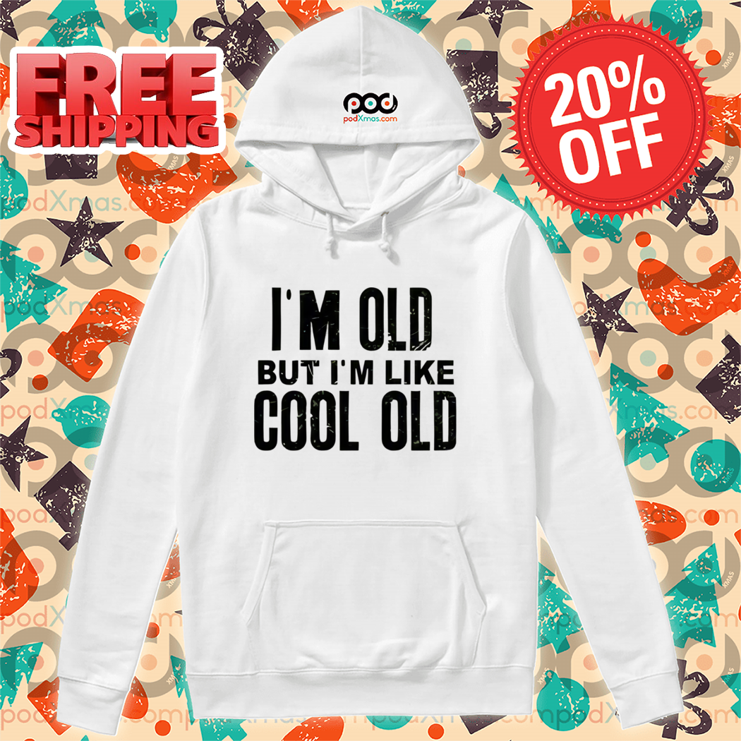 I'm Old But I'm Like Cool Old Vintage Shirt