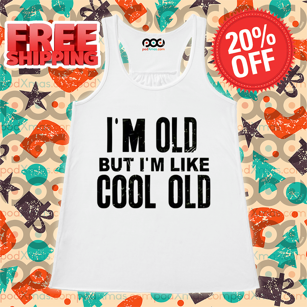 I'm Old But I'm Like Cool Old Vintage Shirt