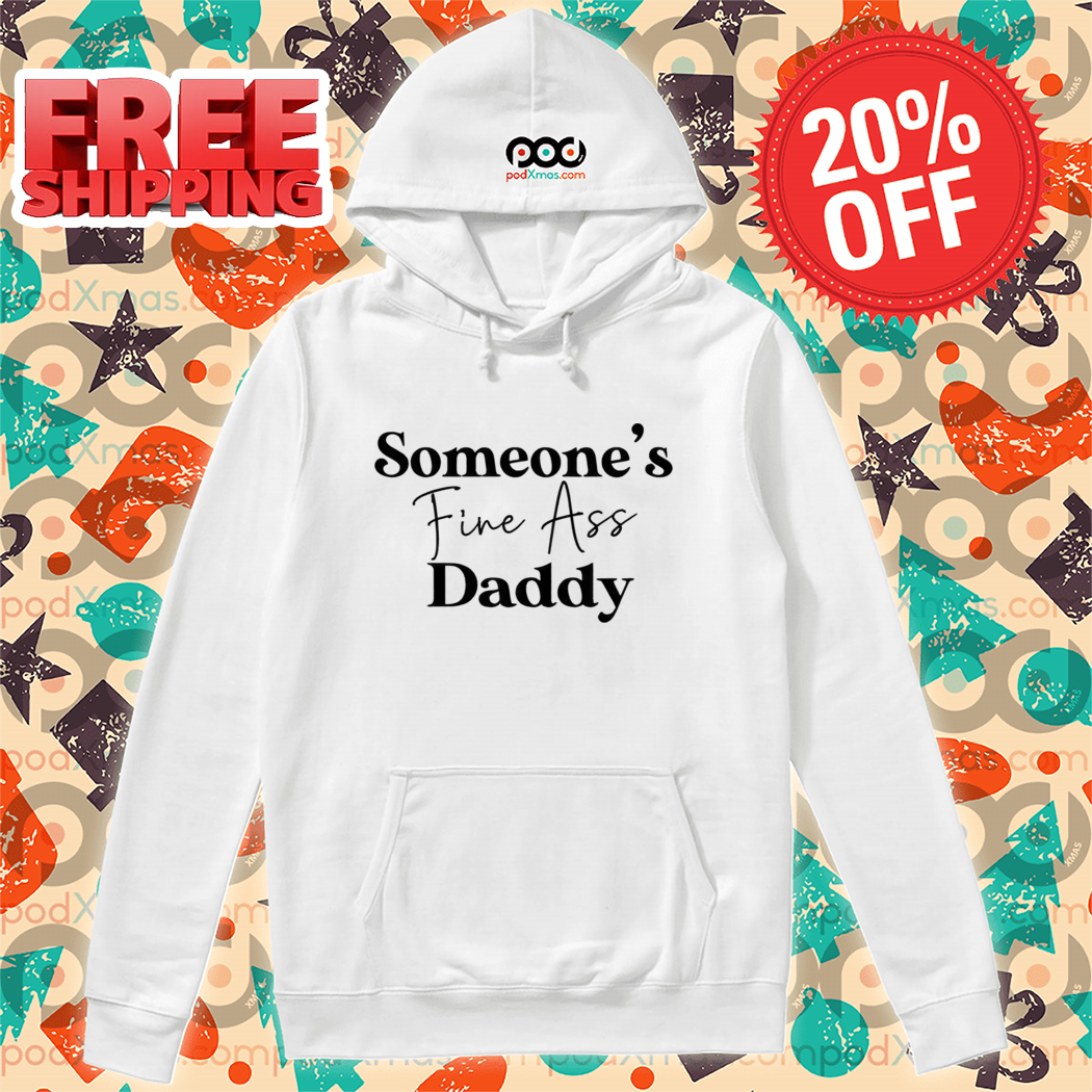 Someone's Fine Ass Daddy Shirt