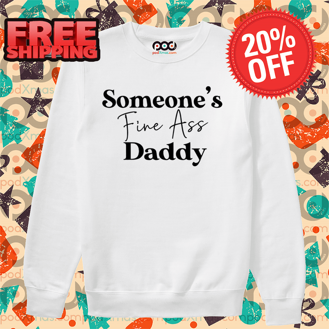 Someone's Fine Ass Daddy Shirt