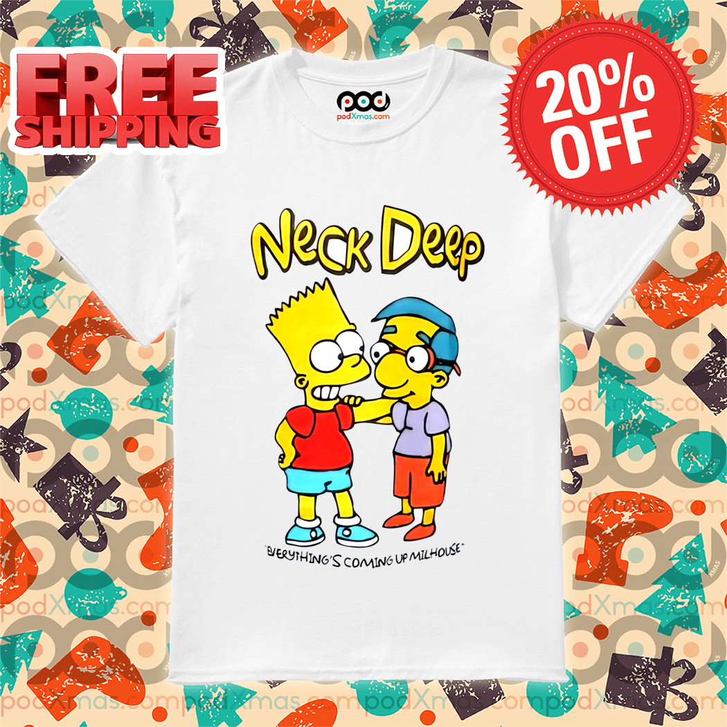 The Simpsons Neck Deep Everything's Coming Up Milhouse Shirt