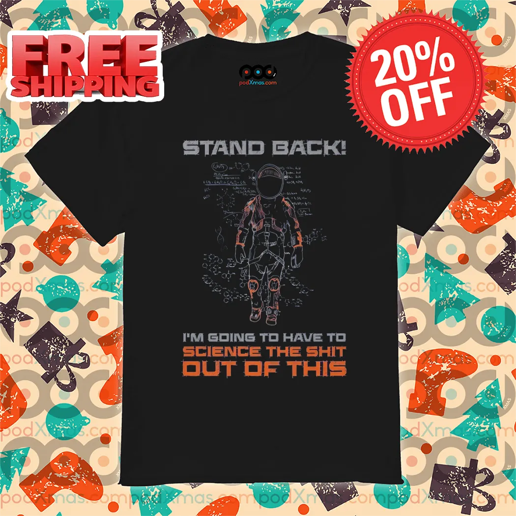 Astronaut Stand Back I'm Going To Have To Science The Shit Out Of This Shirt