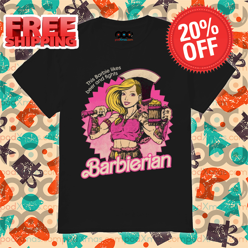 Barbie Warrior This Barbie Likes Beer And Fights Barbierian Shirt