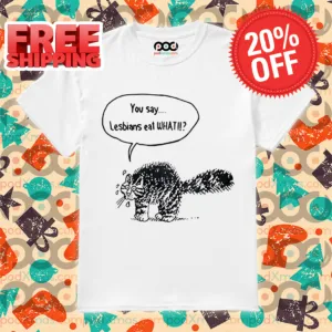 Cat You Say Lesbians Eat What 2024 Shirt