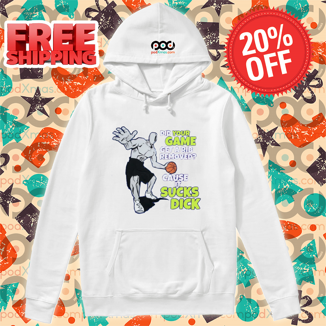 Did Your Game Get A Rib Removed Cause It Sucks Dick Shirt