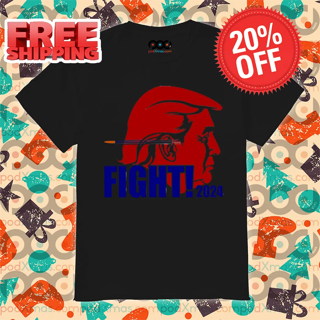 Donald Trump Bullet Ears Fight 2024 Shirt