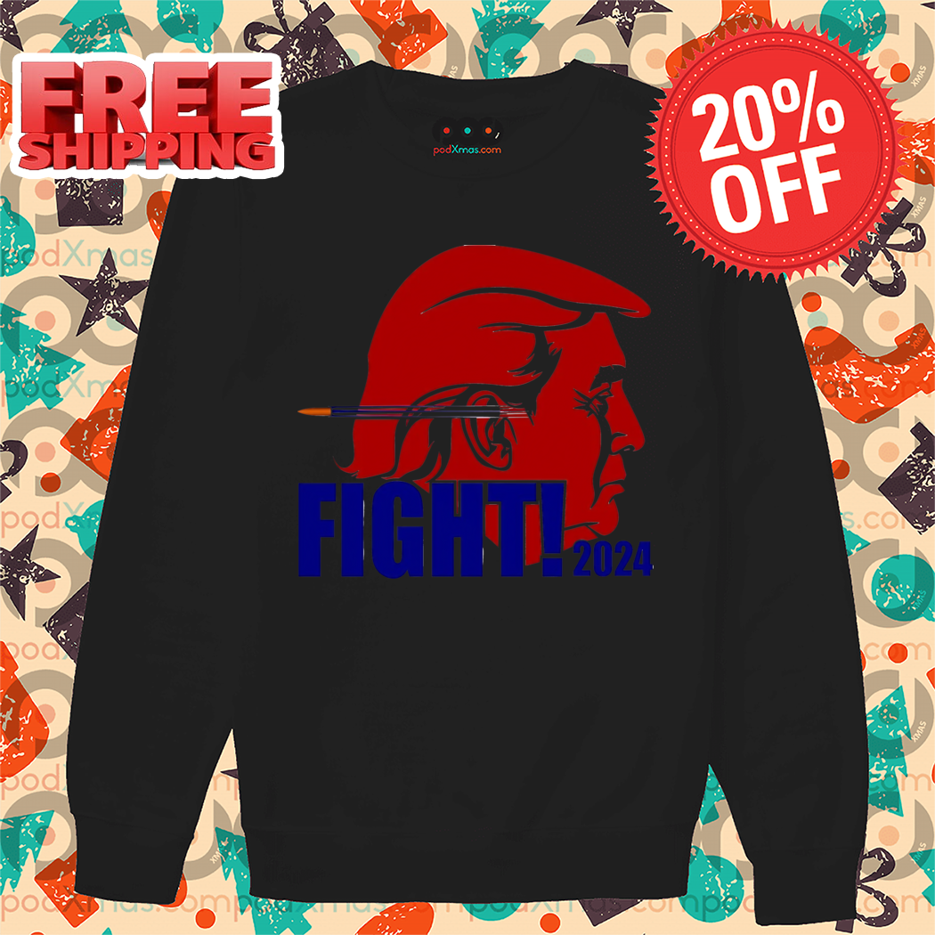 Donald Trump Bullet Ears Fight 2024 Shirt