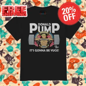Donald Trump Donald Pump It's Gonna Be Yuge Shirt