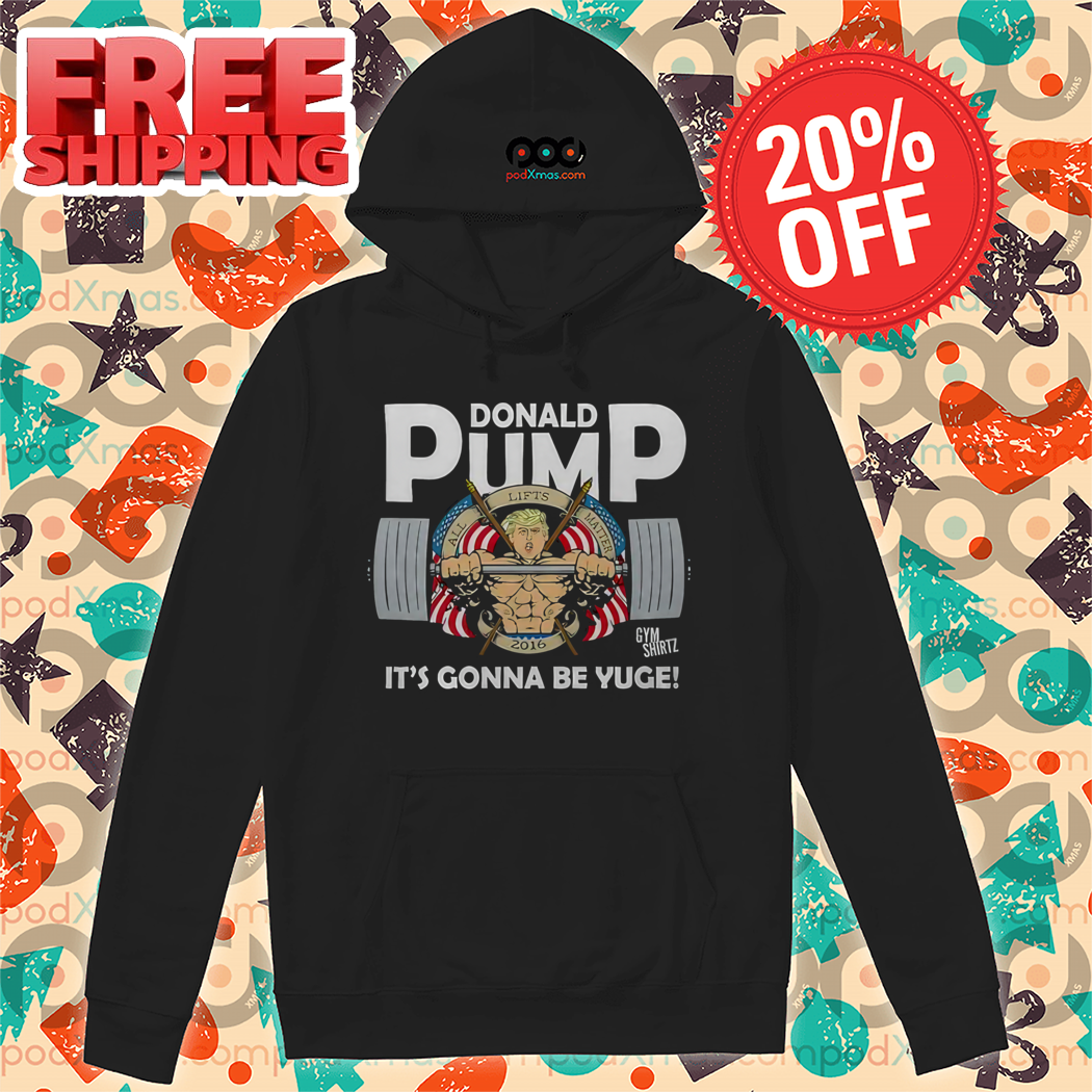 Donald Trump Donald Pump It's Gonna Be Yuge Shirt