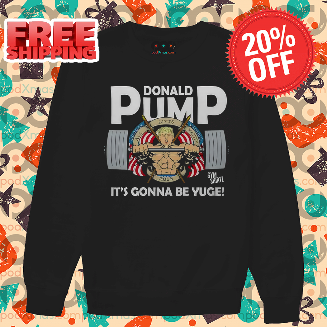 Donald Trump Donald Pump It's Gonna Be Yuge Shirt