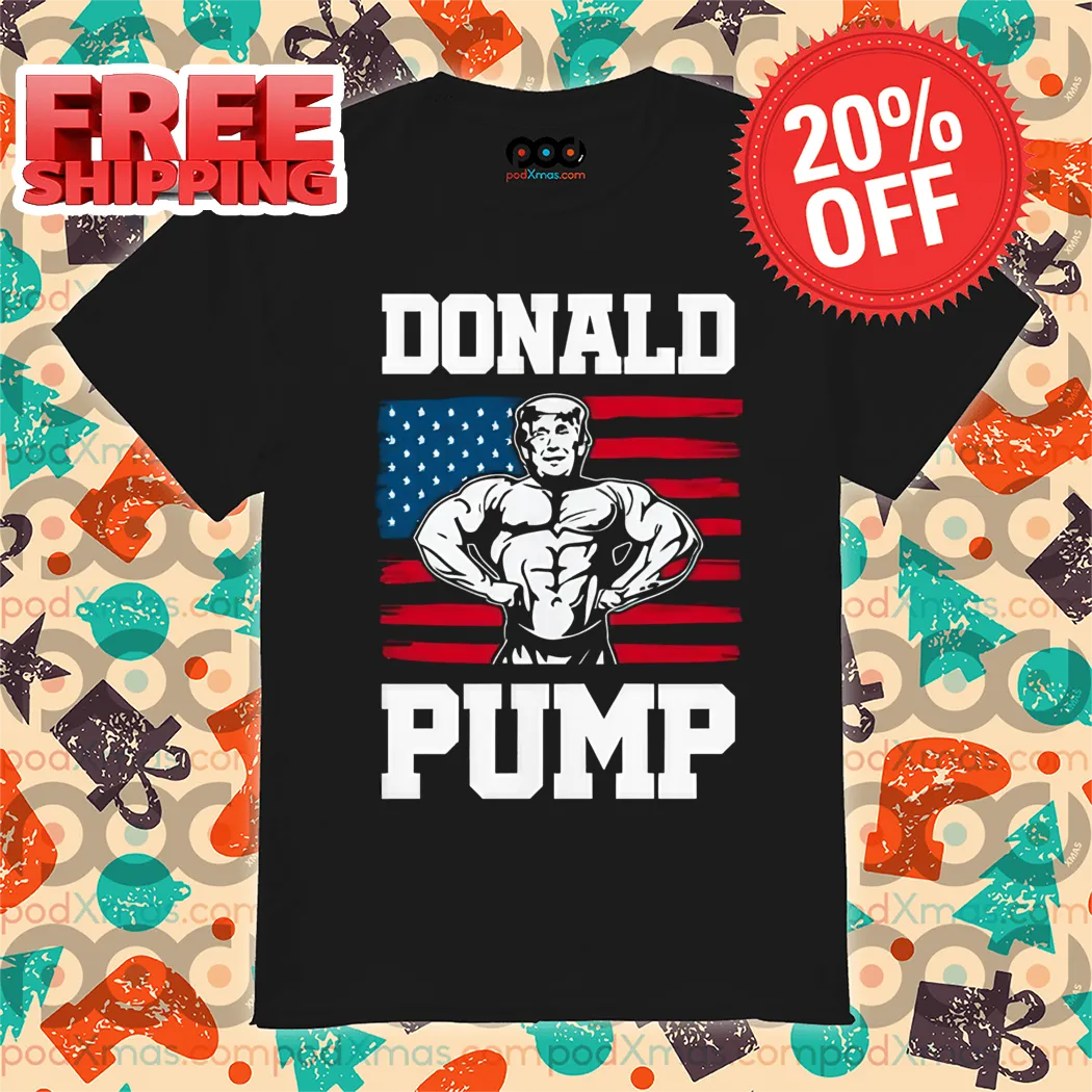 Donald Trump Gym Donald Pump 2024 Shirt