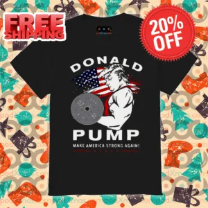 Donald Trump Gym Donald Pump Make America Strong Again Shirt